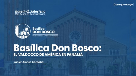 Basílica Don Bosco: el Valdocco de América en Panamá