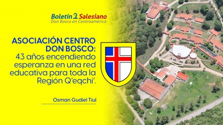 Asociaci&oacute;n Centro Don Bosco: 43 a&ntilde;os encendiendo esperanza en una red educativa para toda la Regi&oacute;n Q&rsquo;eqchi&rsquo;.